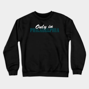 Only in Philadelphia Crewneck Sweatshirt